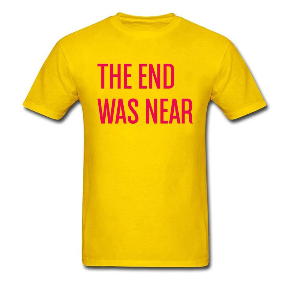 THE END WAS NEAR O-Neck T-shirts Summer Fall Tops Tees Short Sleeve Latest Pure Cotton cosie Tops T Shirt Normal Mens THE END WAS NEAR yellow