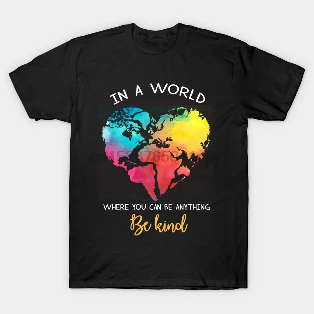 

Men tshirt Short sleeve In A World Where You Can Be Anything Be Kind T shi Funny T Shirt tee tops Women t-shirt