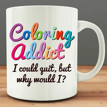 

Coloring Addict I Could Quit But Why Would I Mug