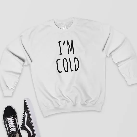 

Sugarbaby I'm Cold Sweatshirt Cute Jumper I'm So Freaking Cold Funny Hoodie Gift Idea Long Sleeve Casual Tops Drop ship