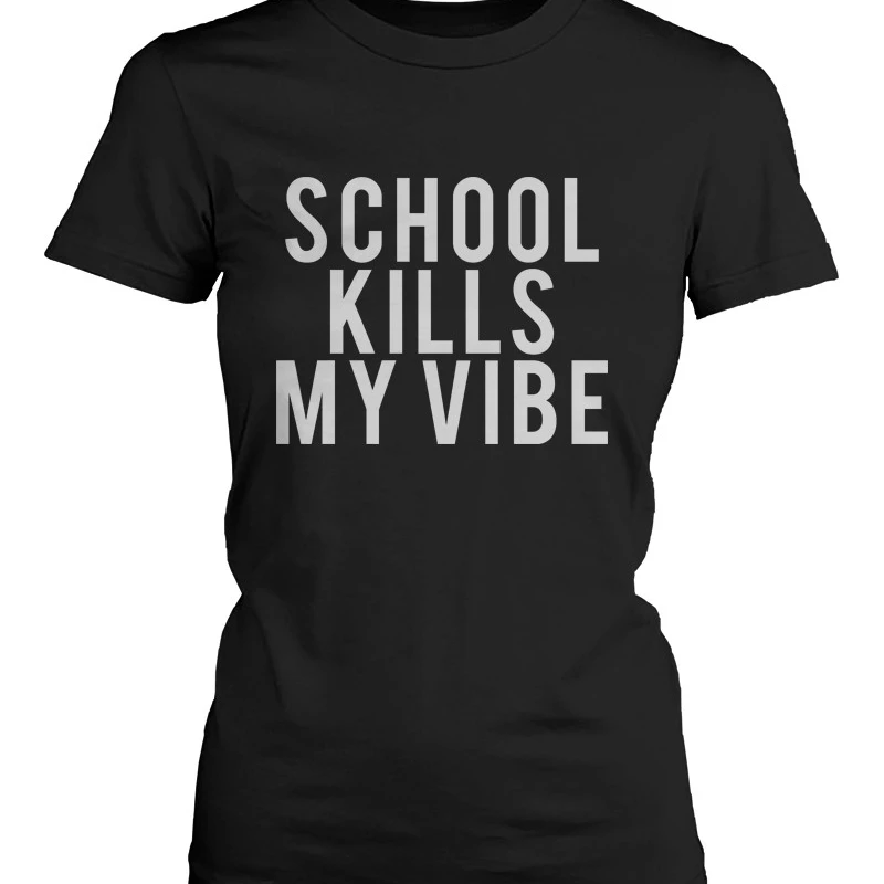 Funny Graphic Statement Womens Black T-shirt - School Kills My Vibe