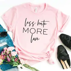 Меньше Hate More Love Print Женская футболка смешные изделия из хлопка футболка для Леди Девушка Топ Футболка хипстер Прямая поставка NA-171