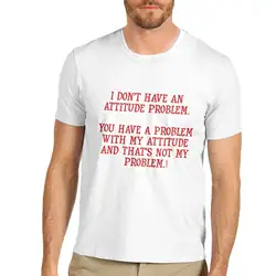 Мужская футболка с надписью I Don't Have a Attitude Problem, модная повседневная футболка с круглым вырезом и принтом высокого качества