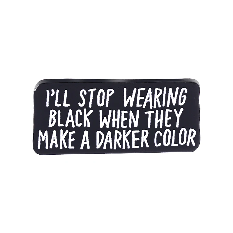

I will stop wearing black when they make a darker color oblong engraved pins and brooches Lapel Pin badge personality enamel Pin