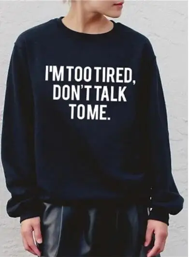 Я тоже устают Don't Talk ко мне Толстовка для мужчин и женщин топы толстовки Tumblr