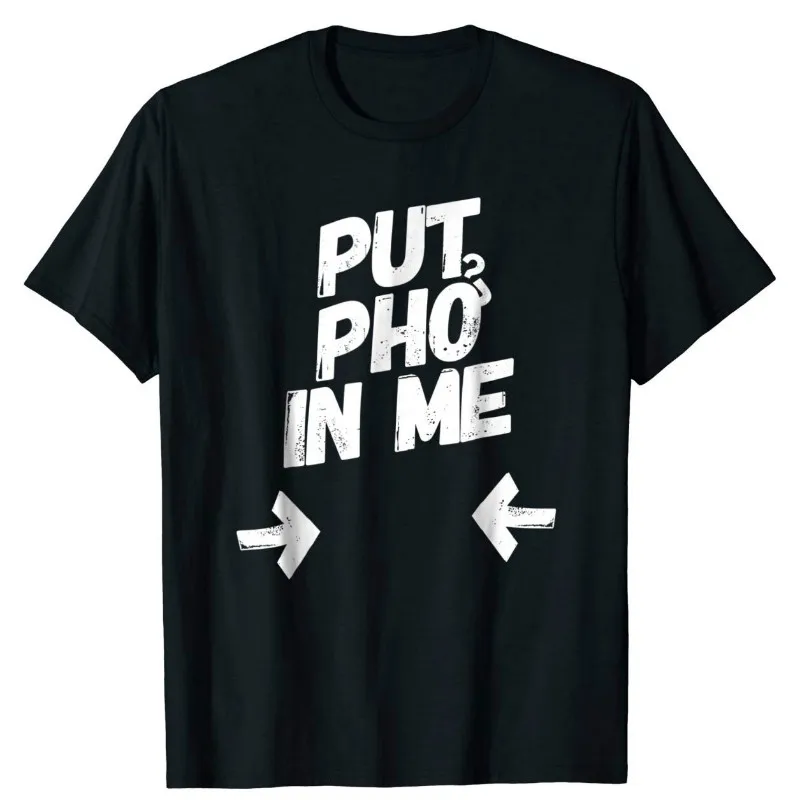 Put Pho In Me T Shirt Good Quality Brand Cotton Shirt Summer Style Cool Shirts Put Pho In Me T Shirt Good Quality Brand Cotton Shirt Summer Style Cool Shirts