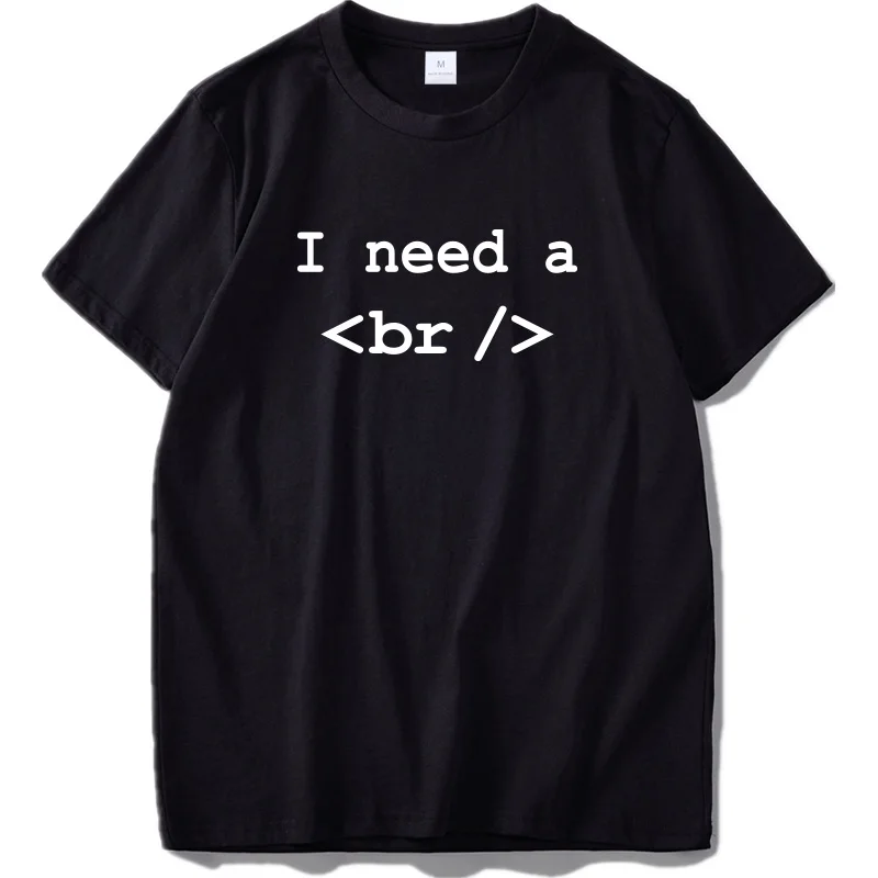 

EU Size 100% Cotton I Need A Break Programmer Express Programming Element Simple Code Black Summer Tshirt