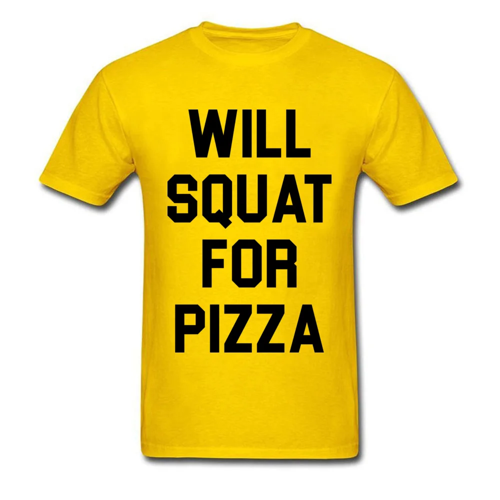 O Neck Will Squat For Pizza Cotton Men T Shirts Group Short Sleeve Tops Tees New Coming Casual Tshirts Drop Shipping Will Squat For Pizza yellow