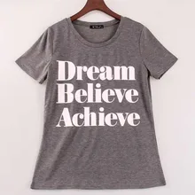 2016 new summer t shirt women Dream Believe Achieve printed t-shirt women top shirts tees short sleeve fit Sakura clothing