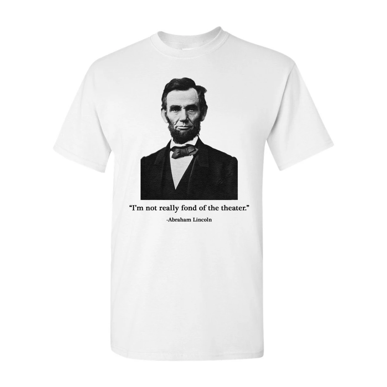 Abraham Lincoln Not Fond of The Theater Adult DT T-Shirt (1)