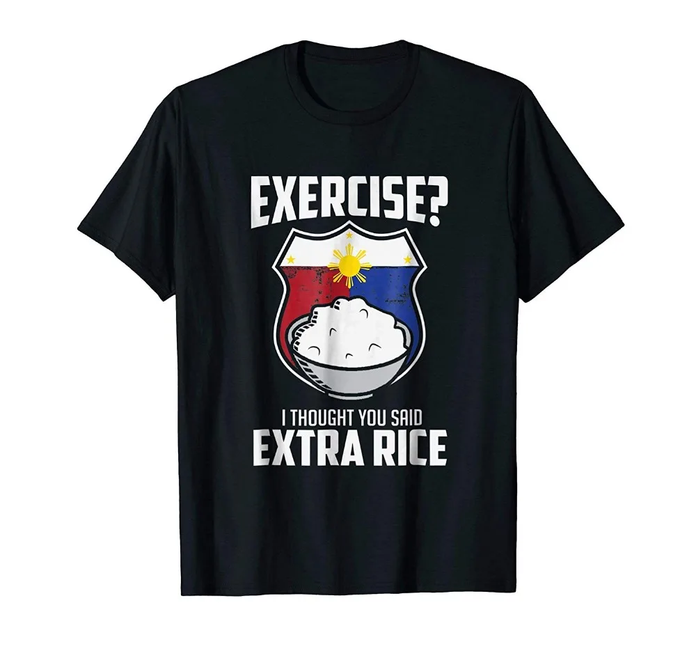 

2019 New Summer Style 100% Cotton O Neck Exercise I Thought You Said Extra Rice Philippines T-Shirt