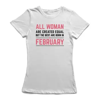 

All Woman Are Created Equal But The Best Are Born In February Women's T-shirt