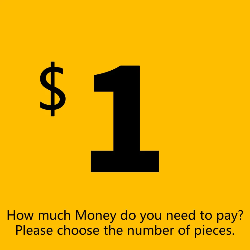 

Additional Pay on Your Order & Extra Fees & Shipping cost / Postage Difference/ Please choose the number of pieces