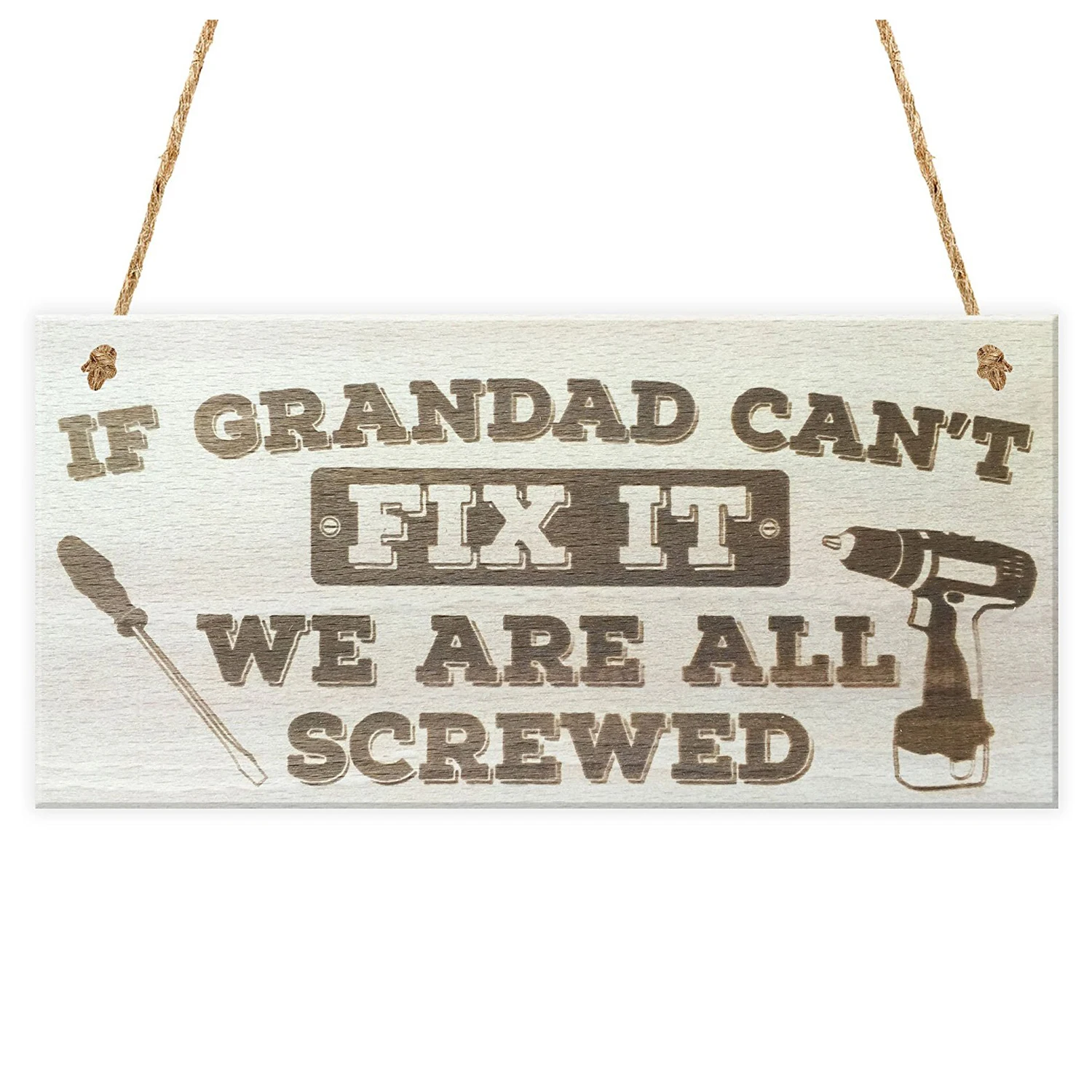 

Grandad Can't Fix It We Are All Screwed Wooden Hanging Plaque Fathers Day Gift