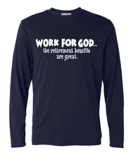 2017 Work For God the retirement benefits are great long sleeve t shirt men autumn cotton