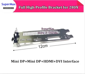 

High Quality 1PCS Full height profile Bracket for ADM R9 280X baffle Graphics Video Card with Mini DP Mini DP HDMI DVI