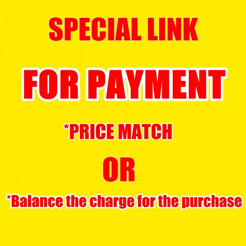

Special link for payment including get a price match,balance the charge for the purchase, shipping combination, parts added,etc
