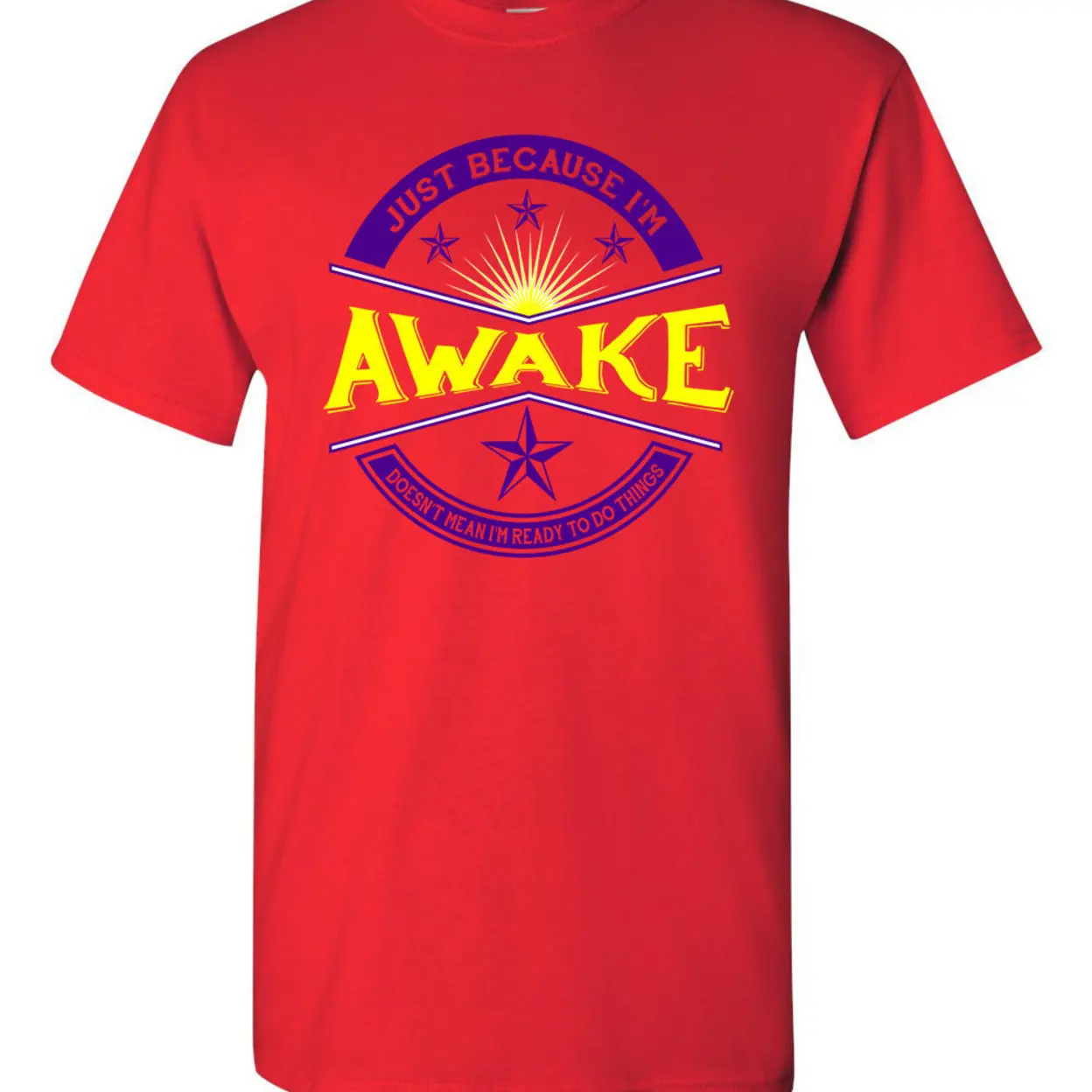 Just Because I'm Awake Doesn't Mean I'm Ready To Do Things Funny Humor Novelty Adult DT T-Shirt Tee 1232 (2)