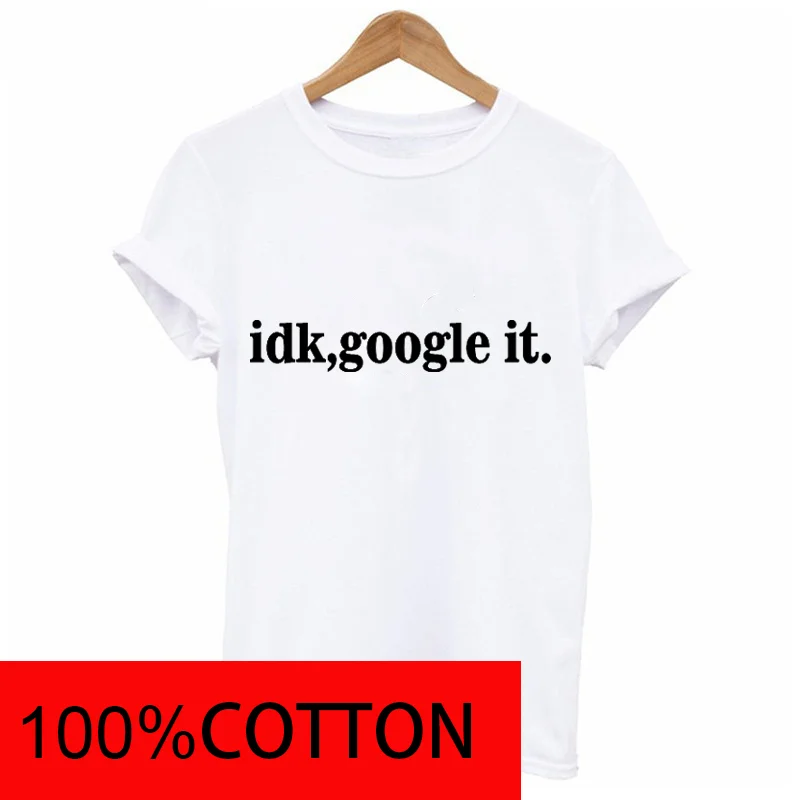 Женская хлопковая Футболка с принтом idk google it Повседневная футболка коротким