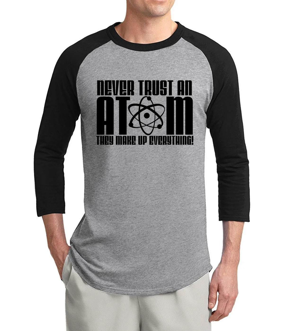 

Adult Never Trust an Atom-They Make Up Everything science tshirt 2019 summer 3/4 sleeve t shirts 100% cotton raglan men t-shirt