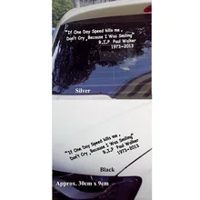 Car Styling IF ONE DAY SPEED KILLS ME PAUL WALKER Fast and Furious Sticker Car Body Window Sticker Decal new arrival dude i almost had you paul walker car window vinyl reflective decal sticker at19