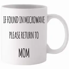 Funny Coffee Mug 11oz- If Found In Microwave Please Return To Mom- Unique Gift Idea for Her- Present for Mom