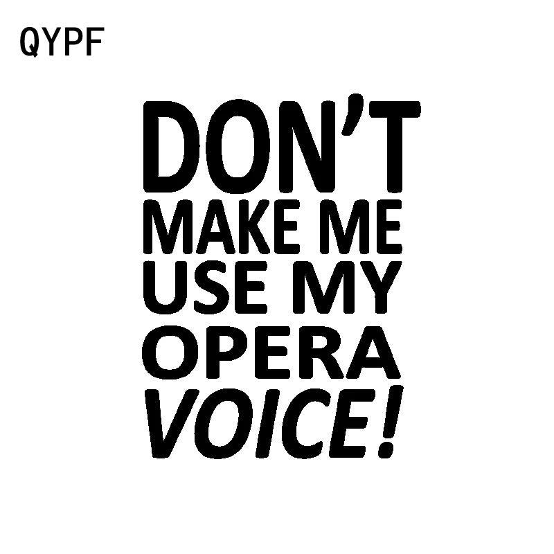 

QYPF 11.4CM*15CM Fun Don't Make Me Use My Opera Voice Decal Black Silver Vinyl Car Sticker C15-3242