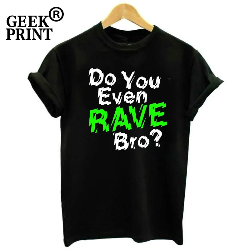 EDM PRINTED MENS TSHIRT CLUB ELECTRO HARDSTYLE DANCE MUSIC DO YOU EVEN RAVE BRO