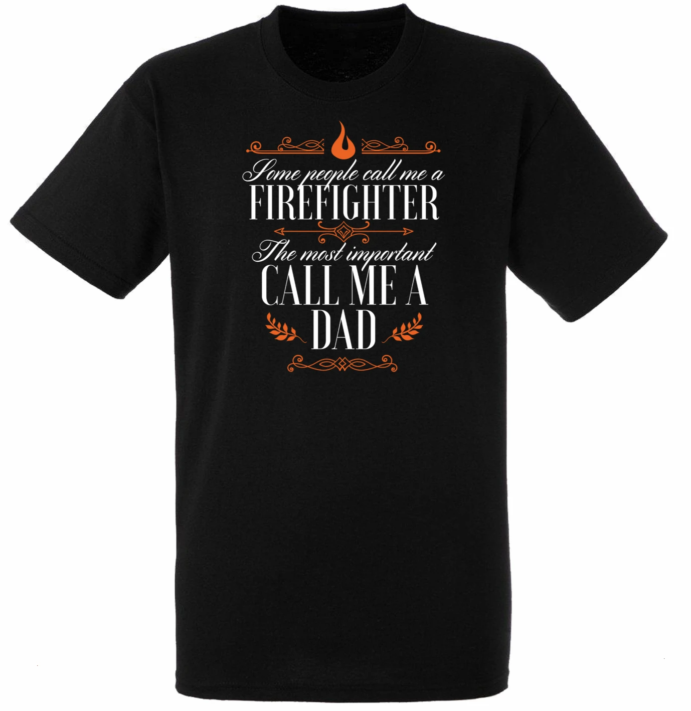 

Some People Call Me A Firefighter The Most Important Call Me Dad TShirt Men T-Shirt Gift Tee