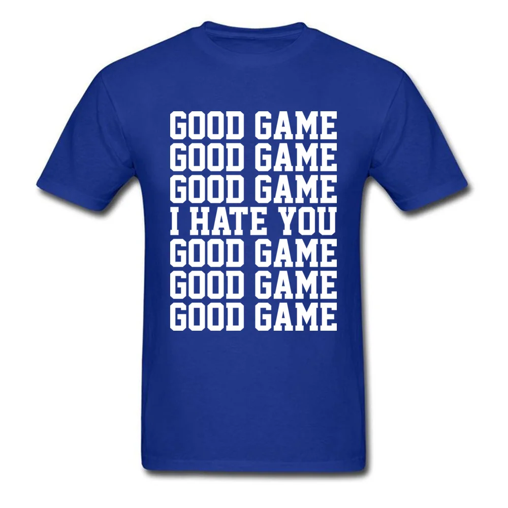 GOOD GAME I HATE YOU Crew Neck Top T-shirts April FOOL DAY Tees Short Sleeve Cheap Cotton Custom Tops Shirt Casual Men GOOD GAME I HATE YOU blue