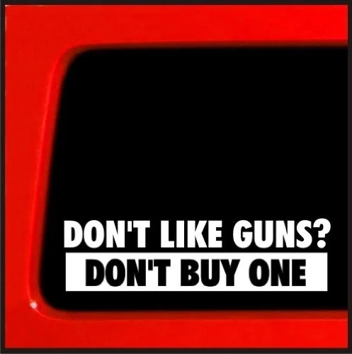 

Don't Like Guns  Don't Buy One NRA Guns funny decal vinyl decal 15x9cm