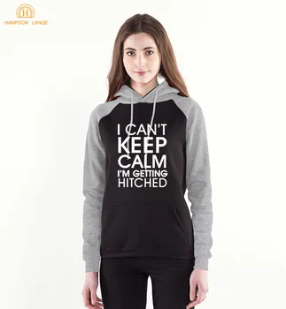 

I Can't Keep Calm I'm Getting Hitched Funny Sweatshirts 2019 Spring Autumn Women Hoodie Long Sleeve Hooded Warm Fleece Pullovers