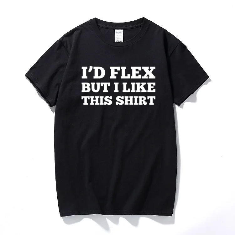 I�d flex but i like this shirt funny printed mens t shirt