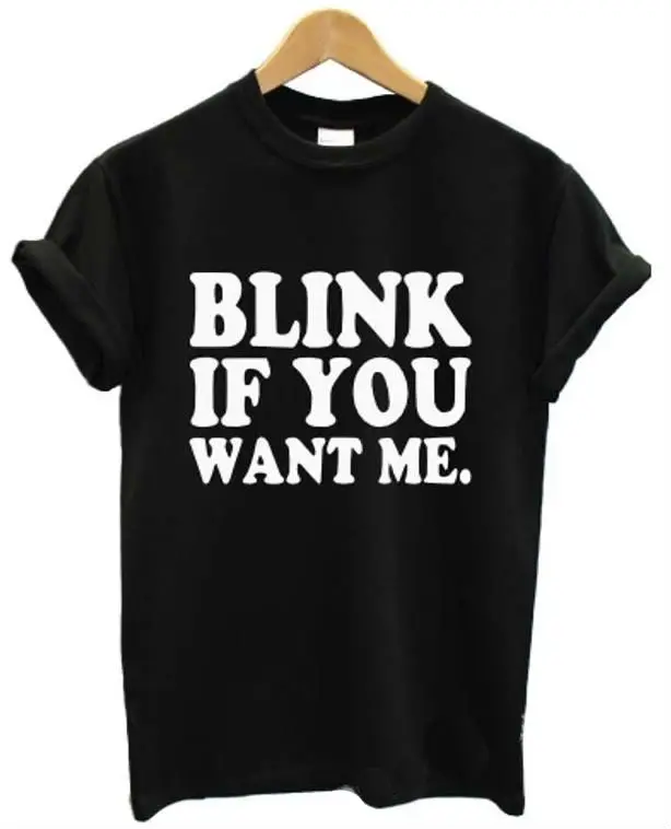 Blink Если вы хотите меня с буквенным принтом Для женщин футболка Повседневное хлопок битник рубашка для леди Забавный верхний тройник