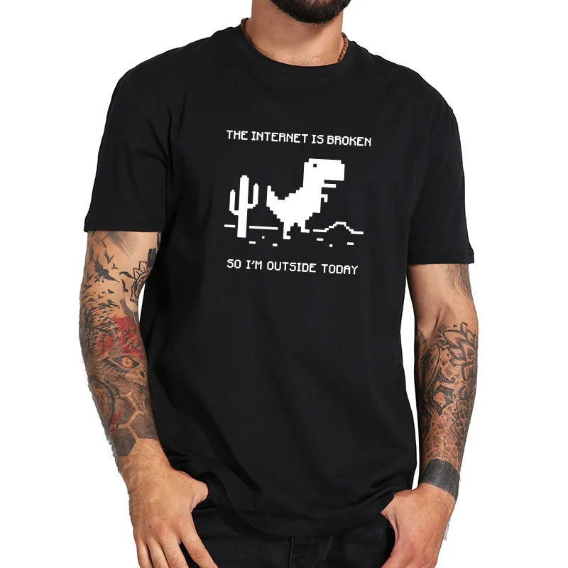 

EU Size 100% Cotton The Internet Is Broken So I'm Outside Today Computer Java Geek Dinosaur Graphic Print Fitness T shirt