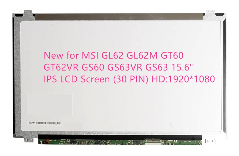 New for MSI GL62 GL62M GT60 GT62VR GS60 GS63VR GS63 15.6'' IPS LCD Screen (30 PIN) HD: 1920*1080 New for MSI GL62 GL62M GT60 GT62VR GS60 GS63VR GS63 15.6'' IPS LCD Screen (30 PIN) HD: 1920*1080