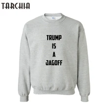 TARCHIA Men Hoodies TRUMP IS A JAGOFF Letter Printed Long Sleeve Hooded Sweatshirt Top Men Loose Casual Hoodies Blouse Jacket