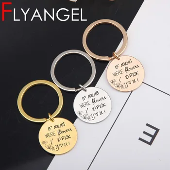 

Fashion Engraved Key Chain If Mums Were Flowers I Pick You High Quality Mothers Day Keyring Bag Charm Jewelry Gifts For Mother