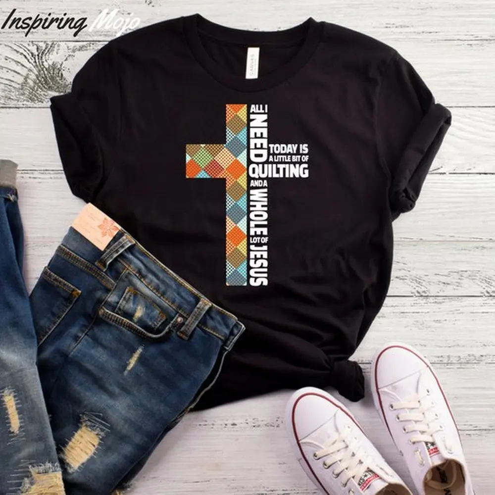 

All I Need Today Is A Little Bit Of Quilting And A Whole Lot Of Jesus Woman T-Shirt Christian t shirts