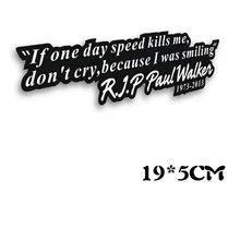 Paul Walker Zeichen Aufkleber Aufkleber Wenn tag die geschwindigkeit tötet mir, tun nicht, weil Ich war lächelndes Kofferraum Fenster Vinyl Auto Styling
