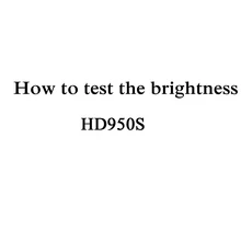 How to test brightness of HD950S