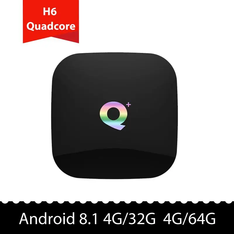 

Q PLUS TV BOX 4G32G 4G64G H6 Quadcore Android 8.1 WIFI 2.4G Support Decoder format Smart media player PK T95Q T9