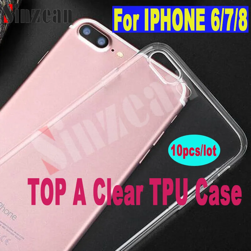 

10pcs Sinzean For IPHONE 6/7/8 TOP A High Quality Soft Clear TPU Case For IPHONE 8 Transparent Cover Case