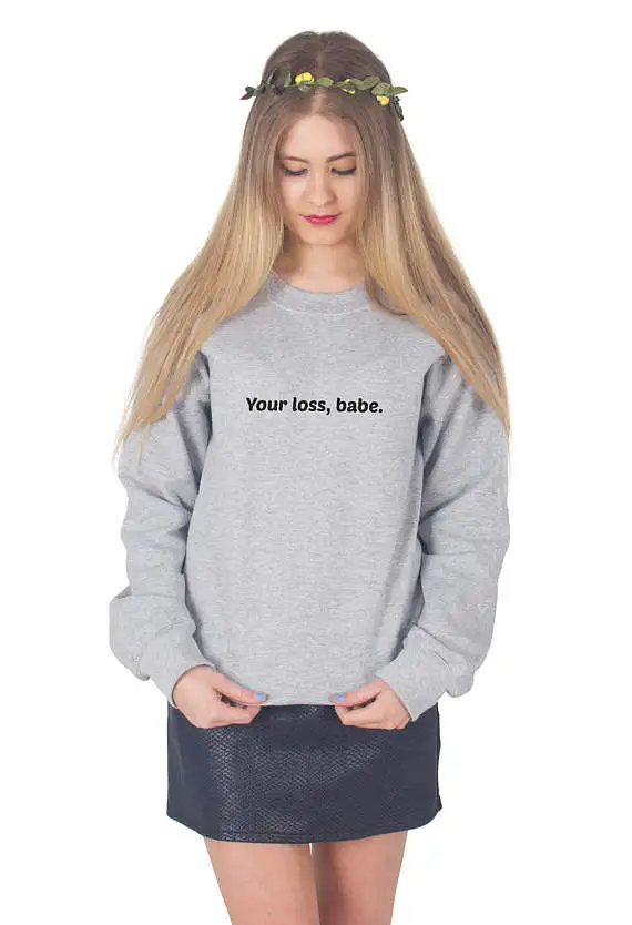 YOUR LOSS BABE FUNNY LADIES WOMENS SLOGAN GREY BLACK JUMPER SWEATER SWEATSHIRT