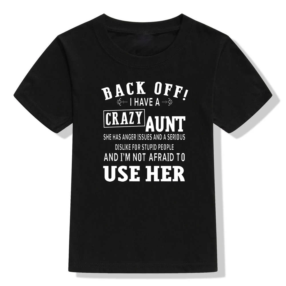 I Have A Crazy Aunt and I'm Not Afraid To Use Her Boys Short Sleeve Kids T Shirt Summer T Shirt Girls Children's Tshirt