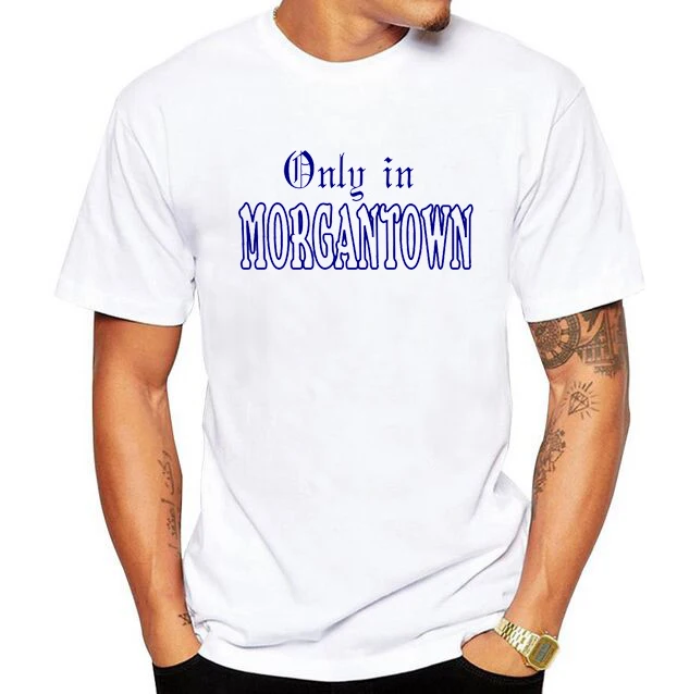 

Funny tee Only in Morgantown T-Shirt homme men short sleeves cotton tops cool tshirt lovely kawaii s1ummer jersey costume tee