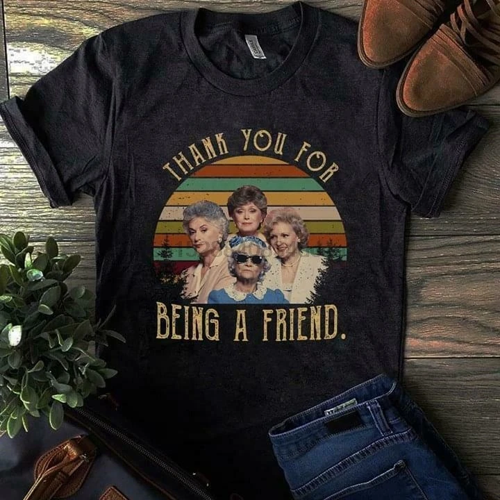

The Golden Girls Thanks You For Being A Friend Men Black T Shirt Cotton M 5Xl