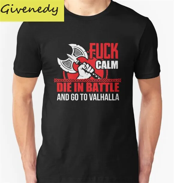 Fuck calm die in battle and go to Valhalla printing 2016 short sleeve O Neck T