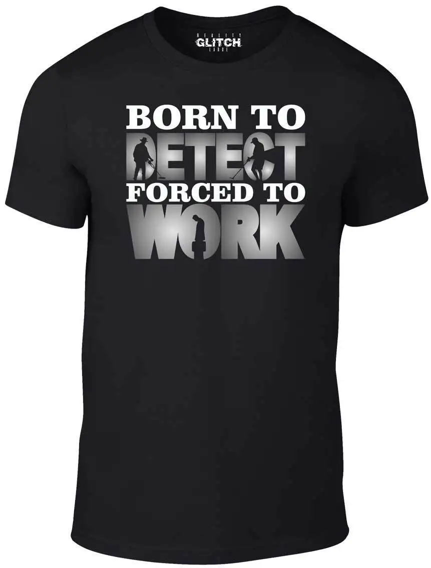 Best Men #039;S Born To Metal Detect Forced To Work T Shirt Funny Gift Coin Metals Rare 2019 Creative Novelty Summer Style Cotton
