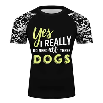 

Custom Full Printed T-shirt I NEED ALL THESE DOGS Boxing Gym tshirt men Compression Shirt fitness tops bodybuilding rashguard